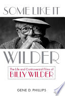 Some like it Wilder : the life and controversial films of Billy Wilder /