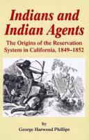 Indians and Indian agents : the origins of the reservation system in California, 1849-1852 /