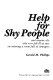 Help for shy people : and anyone else who ever felt ill at ease on entering a room full of strangers /