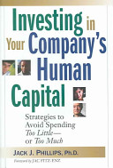 Investing in your company's human capital : strategies to avoid spending too little--or too much /