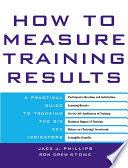 How to measure training results : a practical guide to tracking the six key indicators /
