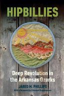 Hipbillies : deep revolution in the Arkansas Ozarks /