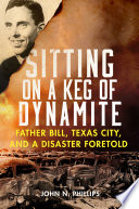 Sitting on a Keg of Dynamite : Father Bill, Texas City, and a Disaster Foretold.