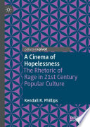 A Cinema of Hopelessness  : The Rhetoric of Rage in 21st Century Popular Culture /