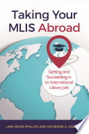 Taking Your MLIS Abroad : Getting and Succeeding in an International Library Job /