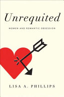 Unrequited : women and romantic obsession /