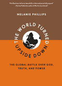 The world turned upside down : the global battle over god, truth, and power /