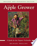 The apple grower : a guide for the organic orchardist /