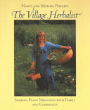 The village herbalist : sharing plant medicines with your family and community /