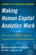 Making human capital analytics work : measuring the ROI of human capital processes and outcomes /