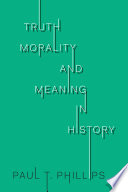 Truth, morality, and meaning in history /