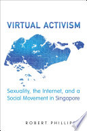 Virtual activism : sexuality, the Internet, and a social movement in Singapore /