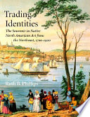 Trading identities : the souvenir in native North American art from the Northeast, 1700-1900 /