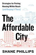 The affordable city : strategies for putting housing within reach (and keeping it there) /