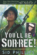 You'll be sor-ree! : a Guadacanal Marine remembers the Pacific War /