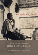 Seeing the new South : race and place in the photographs of Ulrich Bonnell Phillips /