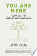 You are here : a field guide for navigating polluted Information /