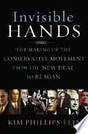 Invisible hands : the making of the conservative movement from the New Deal to Reagan /