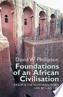Foundations of an African civilization : Aksum & the northern Horn, 1000 BC - AD 1300 /