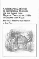 A geographical history of institutional provision for the insane from medieval times to the 1860's in England and Wales : the space reserved for insanity /