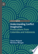Understanding Conflict Imaginaries : Provocations from Colombia and Indonesia /
