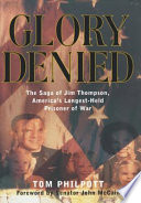Glory denied : the saga of Jim Thompson, America's longest-held prisoner of war /
