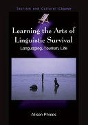 Learning the arts of linguistic survival : languaging, tourism, life /