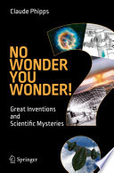No wonder you wonder! : great inventions and scientific mysteries /