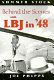Summer stock : behind the scenes with LBJ in '48 : recollections of a political drama /