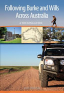 Following Burke and Wills across Australia : a touring guide /