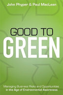 Good to green : managing business risks and opportunities in the age of environmental awareness /