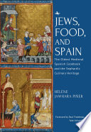 Jews, food, and Spain : the oldest medieval Spanish cookbook and the Sephardic culinary heritage /