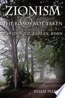 Zionism and the roads not taken : Rawidowicz, Kaplan, Kohn /