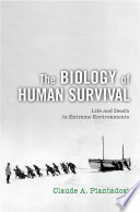 The biology of human survival : life and death in extreme environments /
