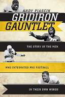 Gridiron gauntlet : the story of the men who integrated pro football in their own words /