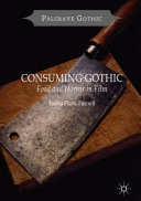 Consuming Gothic : food and horror in film /