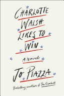 Charlotte Walsh likes to win : a novel /