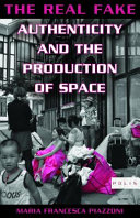 The real fake : authenticity and the production of space /