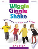 Wiggle, giggle, & shake : 200 ways to move and learn /