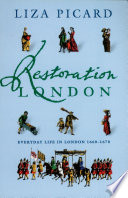 Restoration London : from poverty to pets, from medicine to magic, from slang to sex, from wallpaper to women's rights /