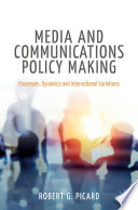 Media and Communications Policy Making : Processes, Dynamics and International Variations /