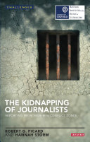 The kidnapping of journalists : reporting from high-risk conflict zones /