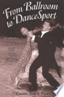 From ballroom to dancesport : aesthetics, athletics, and body culture /