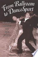 From ballroom to dancesport : aesthetics, athletics, and body culture /