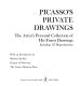 Picasso's private drawings ; the artist's personal collection of his finest drawings, including 117 reproductions /
