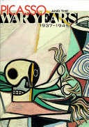 Picasso and the war years, 1937-1945 /
