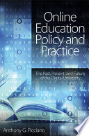 Online education policy and practice : the past, present, and future of the digital university /