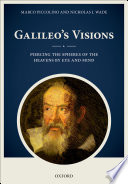 Galileo's visions : piercing the spheres of the heavens by eye and mind /