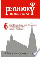 Psychiatry : the State of the Art Volume 6 Drug Dependence and Alcoholism, Forensic Psychiatry, Military Psychiatry /