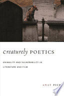 Creaturely poetics : animality and vulnerability in literature and film /
